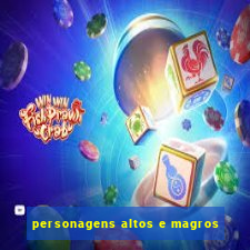 personagens altos e magros